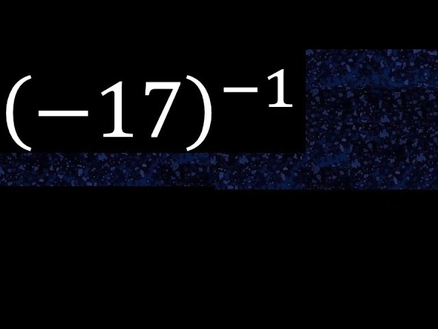 minus 17 exponent minus 1 , -17 power -1 , negative number with parentheses with negative exponent