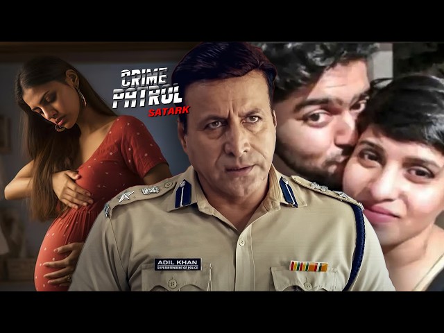 Abortion की टैबलेट से Girlfriend की मौत, फिर लाश के साथ Boyfriend | Crime Patrol | True Crime