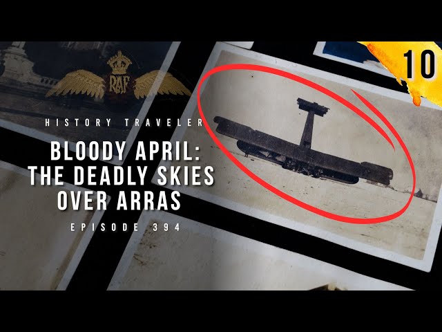 Bloody April: The Deadly Skies Over Arras in WWI | History Traveler Episode 394