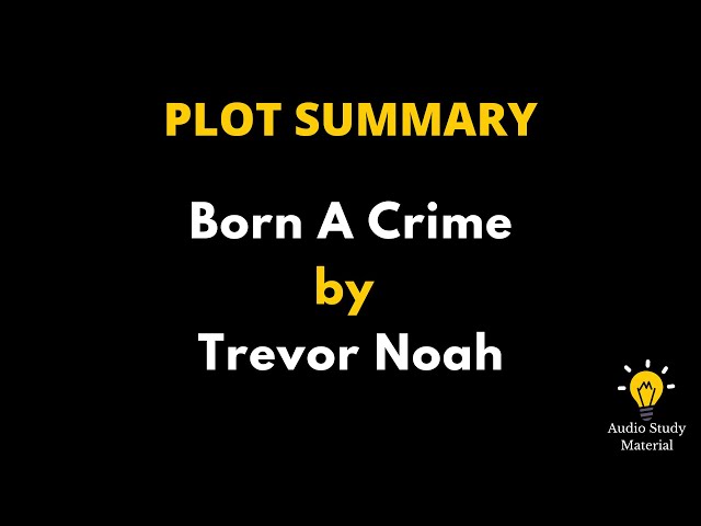 Plot Summary Of Born A Crime Of Trevor Noa