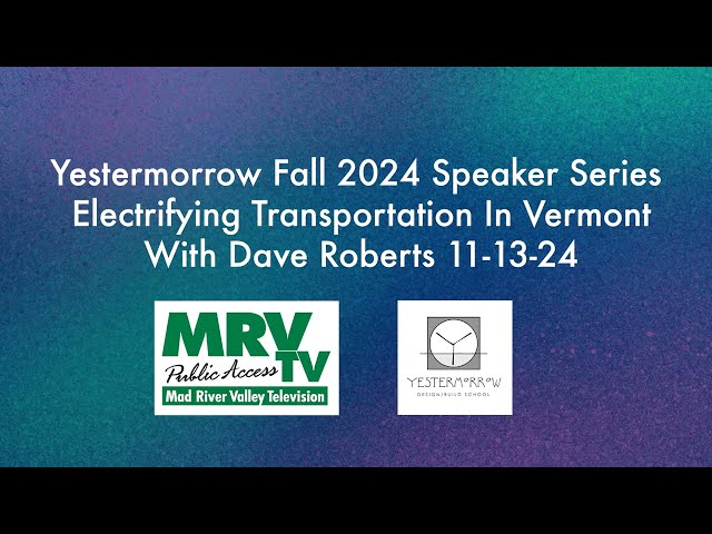 Yestermorrow Fall 2024: Electrifying Transportation In Vermont With Dave Roberts