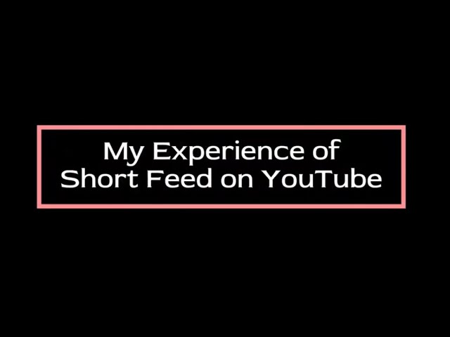 My Experience of Short Feed on YouTube #shortfeed