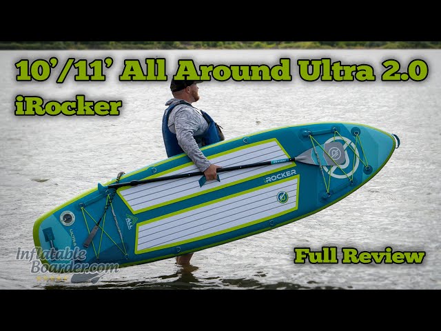 iRocker 10' / 11' All Around Ultra 2.0 iSUP Review