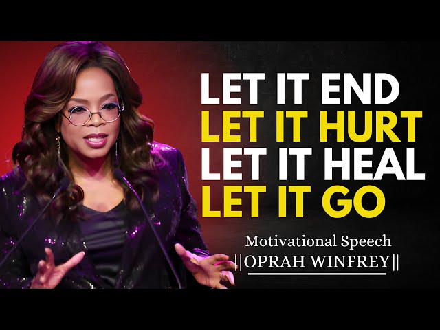 Let It End, Let It Hurt, Let It Heal, Let It Go | Oprah Winfrey Motivational Speech