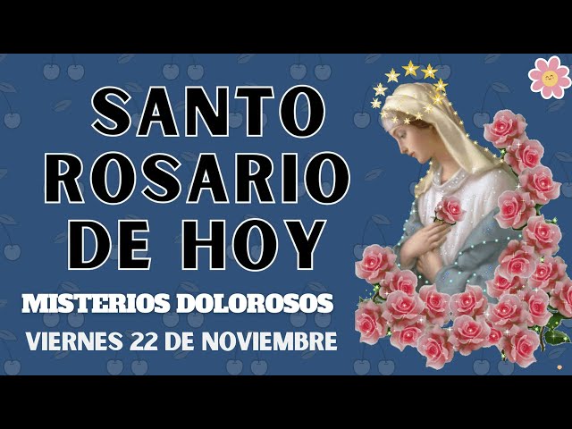 Rosario Con Letanias hoy VIERNES 22 DE NOVIEMBRE 2024🙏Misterios Dolorosos🙏Rosario ala Virgen María💖