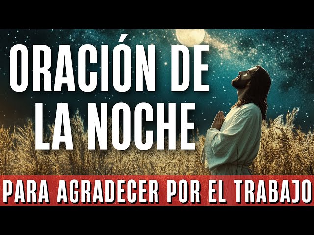 🙏 Oración de la noche de hoy para agradecer por el trabajo y el sustento