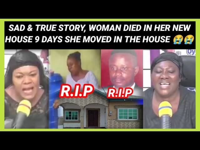 OYEREPA AFUTUO AUNTIE NAA TODAY woman died in the new house she built 9 days she stays in that house