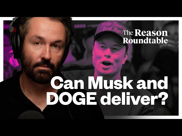 How Elon Musk and DOGE can deliver on smaller government | Reason Roundtable | November 18, 2024