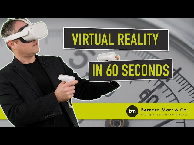 What Is Virtual Reality (VR) In 60 Seconds