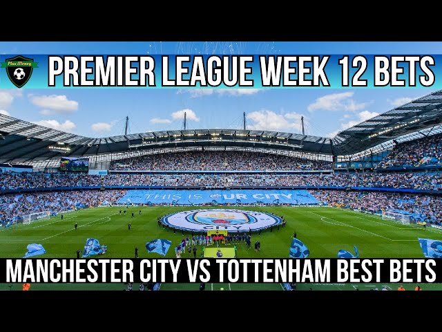 Premier League Best Bets Matchday 12 | Man City vs Tottenham Betting Preview