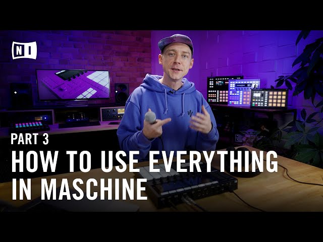 How to Use Everything in MASCHINE MK3, Beat Making Masterclass (Part 3) | Native Instruments