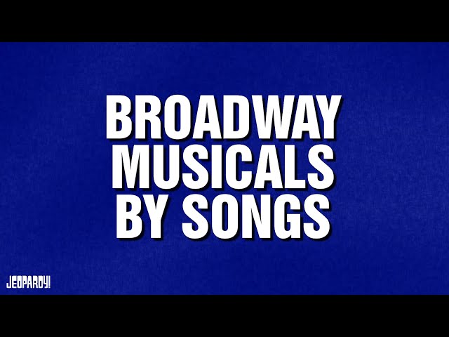 Broadway Musicals by Song | Category | JEOPARDY!