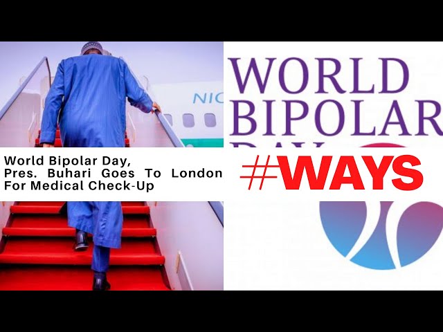 What's In The News: World Bipolar Day, Pres. Buhari Goes To London For Medical Check-Up | #WAYS