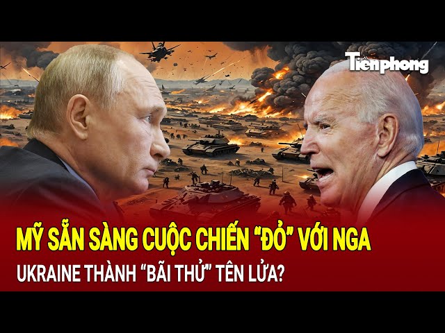 Tin thế giới 22/11: Mỹ sẵn sàng cuộc chiến “đỏ” với Nga, Ukraine thành bãi thử tên lửa?