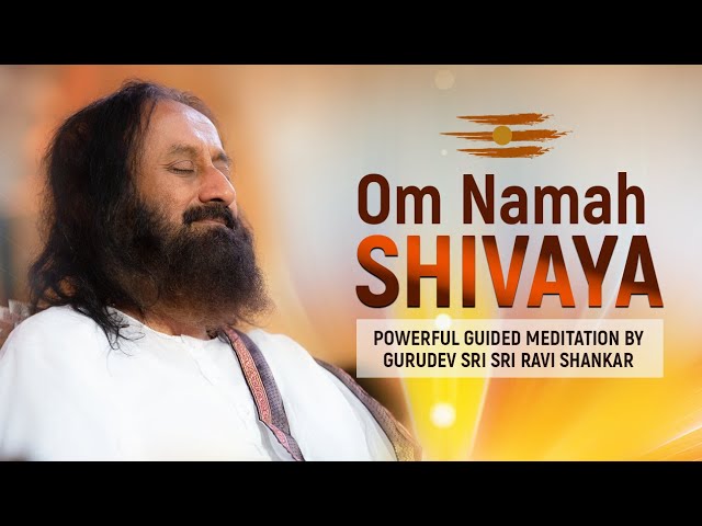 Powerful Om Namah Shivaya Chanting Meditation By Gurudev Sri Sri Ravi Shankar | Lord Shiva Mantra