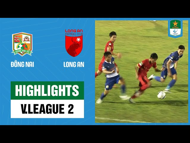 Highlights: Đồng Nai - Long An | Tấn công không hiệu quả, chia điểm nhạt nhòa