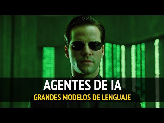 AGENTES DE IA: ¿qué son y cómo funcionan? | Grandes Modelos de Lenguaje