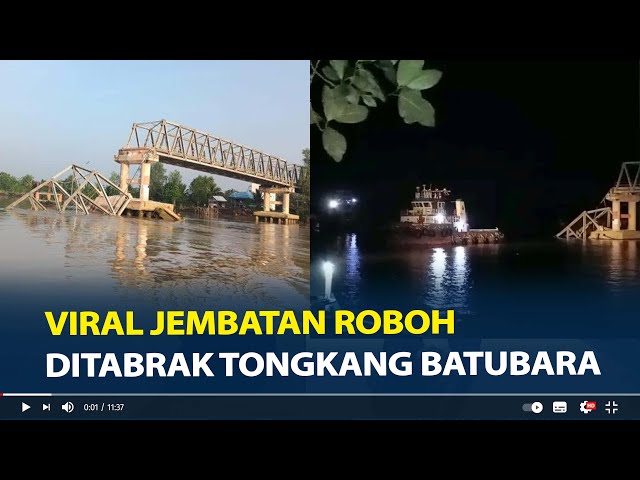 Viral Jembatan Roboh Ditabrak Tongkang Batubara, 12 Warga Terjatuh 5 Diantaranya Hilang