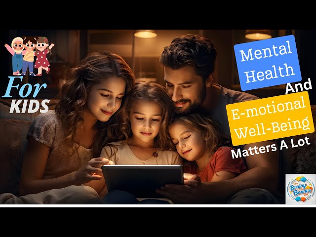 Your Mental Health & E-motional Well-Being! (For KIDS)