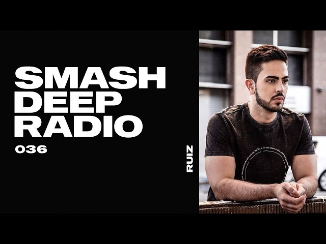 Ruiz presents Smash Deep Radio ep. 036