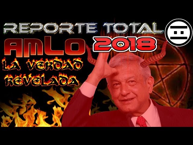 AMLO 2018: La Verdad Oculta (#NEGAS)