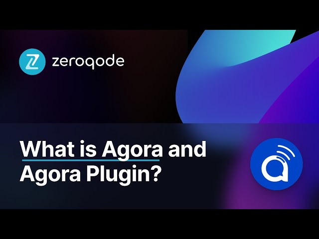 What Is Agora and How Does the Agora Plugin Work?