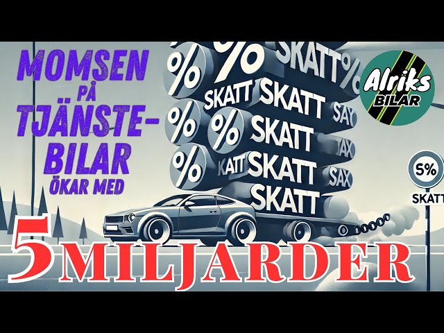 Momsen på tjänstebilar höjs med fem miljarder!