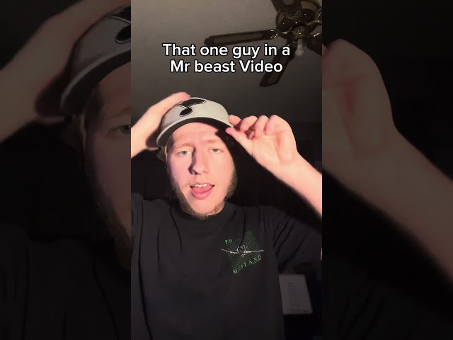 That one guy in a Mr beast video