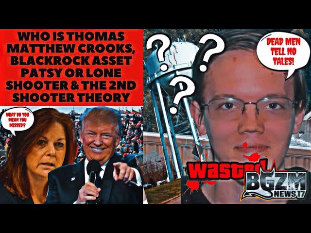 Who Is Thomas Matthew Crooks, Blackrock Asset Patsy or Lone Shooter & 2nd Shooter Theory