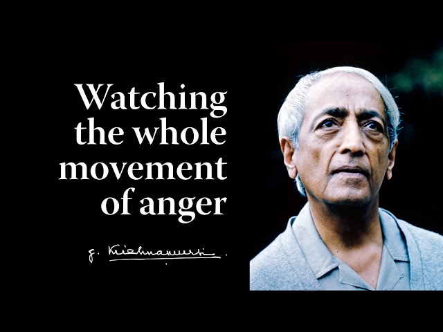 Watching the whole movement of anger | Krishnamurti