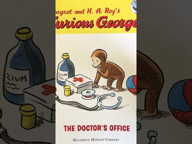 Margret and H. A. Rey’s Curious George. THE DOCTOR’S OFFICE