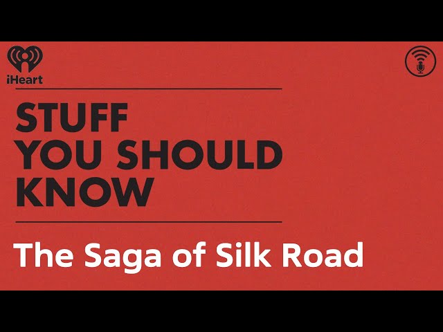 The Saga of Silk Road | STUFF YOU SHOULD KNOW