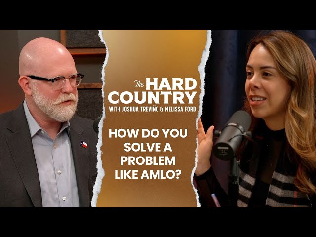 The Hard Country | Episode 20: How Do You Solve a Problem like AMLO?