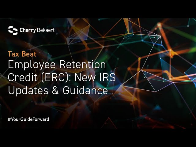 Employee Retention Credit (ERC): New IRS Updates & Guidance