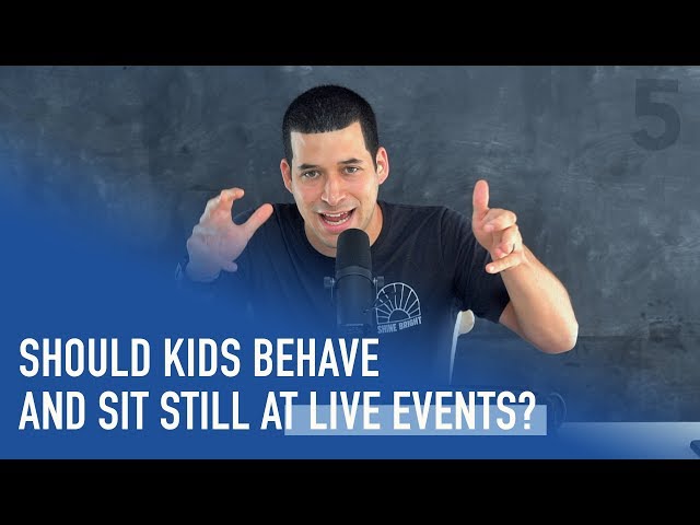 Should Kids Behave and Stay Still during Live Events? | Ep. 106