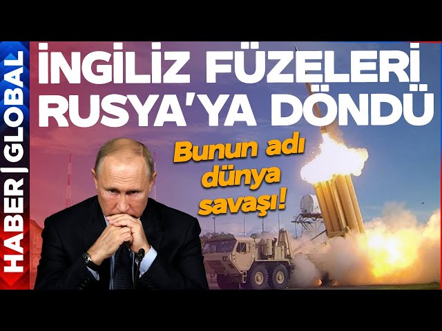 ABD'den Sonra Şimdi de İngiliz Füzeleri Rusya'ya Döndü! Adım Adım Dünya Savaşı Başlıyor