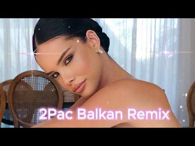 2Pac Balkan - Remix 2024