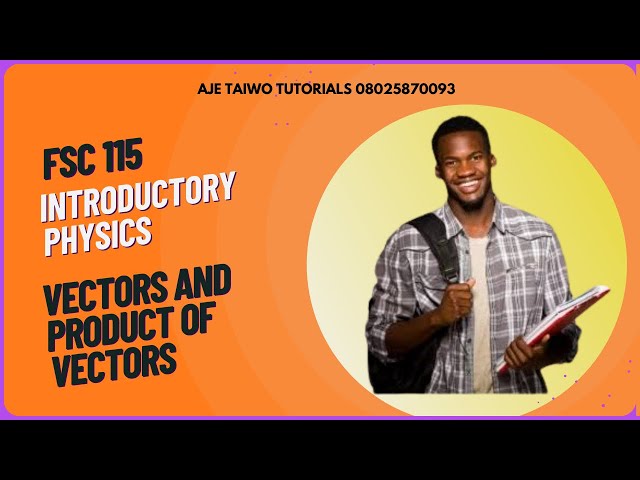 FSC 115: VECTORS AND PRODUCT OF VECTORS PART 3