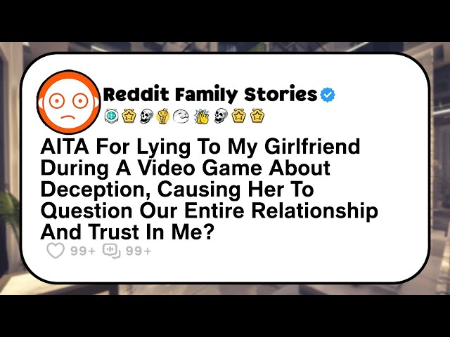 Reddit Relationship Advice - AITA For Lying In A Game And Upsetting My GF? - Reddit Stories