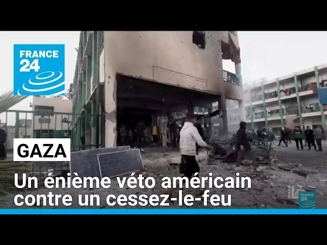 Gaza : un énième véto américain contre un cessez-le-feu • FRANCE 24