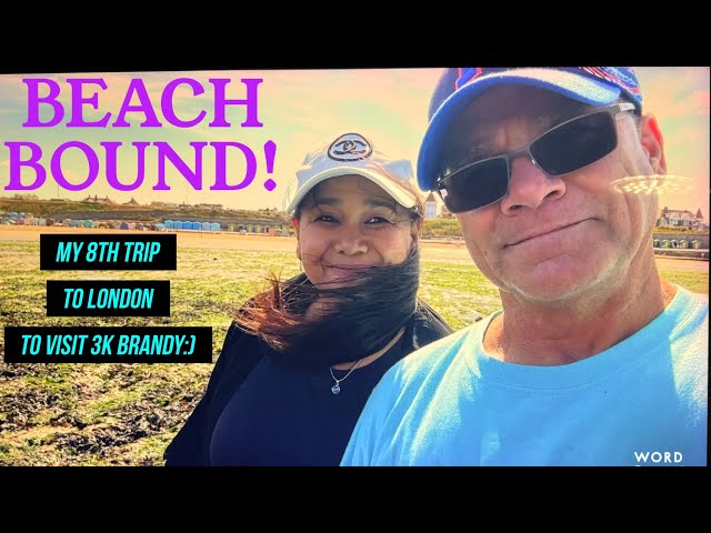 My 8th Trip to London to Visit 3K Brandy Part 4 Beach Bound