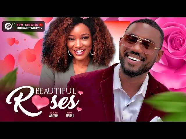 BEAUTIFUL ROSES: EDDIE WATSON, NINI MBONU, AGBA ENJOYMENT, IFEOMA PATRIC, 2024 NIGERIAN FULL MOVIE