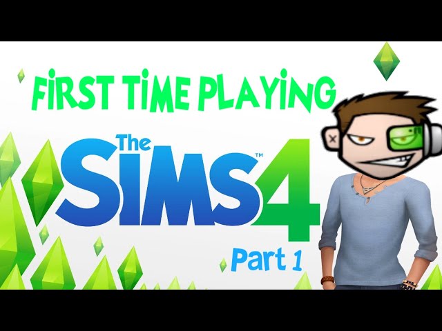 FIRST TIME PLAYING THE SIMS 4 - Part 1