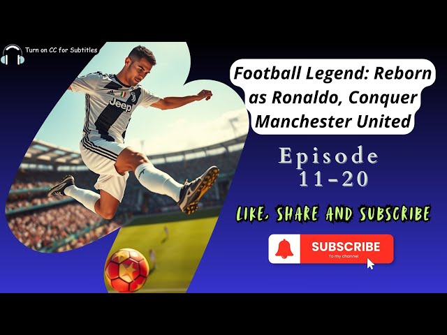 Football Legend: Reborn as Ronaldo, Conquer Manchester United | EP 11-20