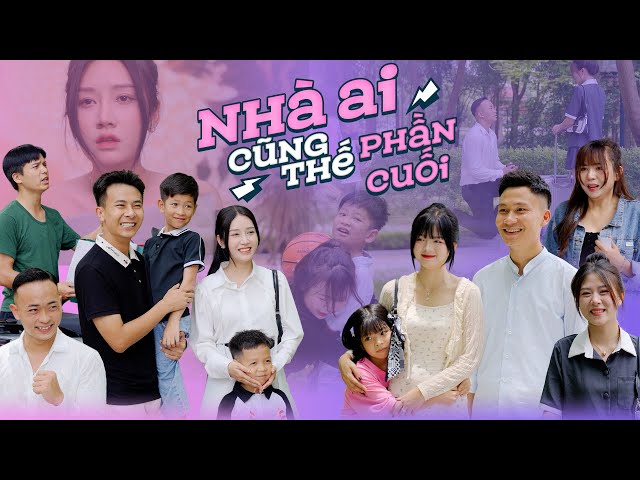 NHÀ AI CŨNG THẾ | PHẦN CUỐI | Phim Tình Cảm Gia Đình Hay Nhất Gãy TV