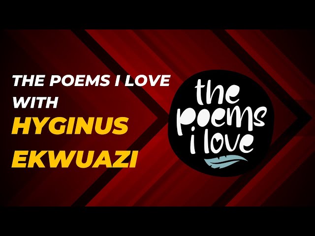 The Poems I Love Episode 7 | Hyginus Ekwuazi