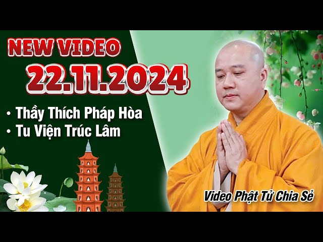 THUYẾT PHÁP HAY 22/11/2024 (Video Mới Phật Tử Chia Sẻ) | Thầy Thích Pháp Hòa - Tu Viện Trúc Lâm