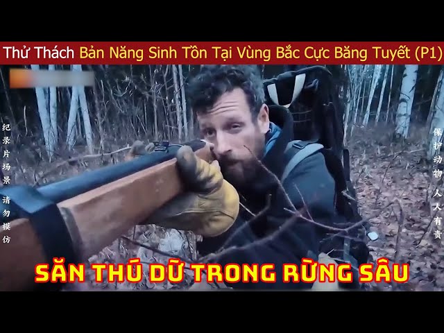 Thử Thách Bản Năng Sinh Tồn Của Các Chuyên Gia Hàng Đầu Thế Giới Tại Vùng Bắc Cực Băng Tuyết (P1)