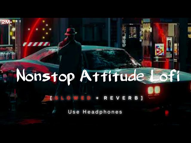 Nonstop Attitude 🔥 Songs | Punjabi Songs | LOFI | New Songs 2024 | #attitudesong #lofi #song