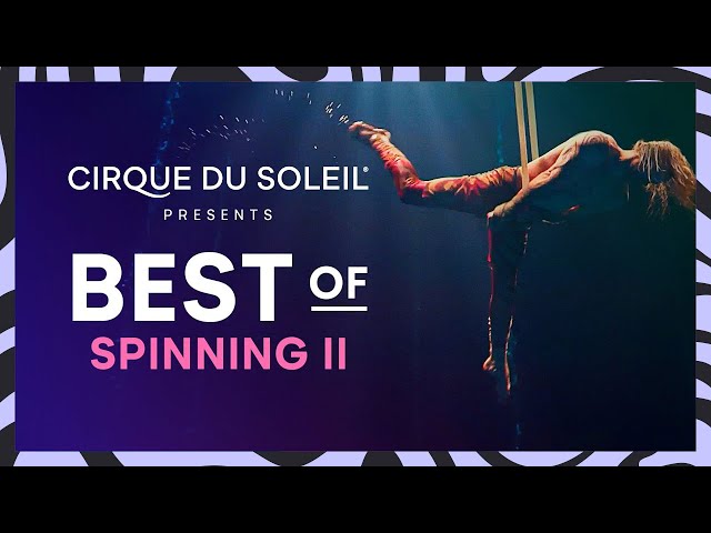 Best of Spinning II | CirqueConnect | Cirque du Soleil